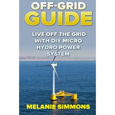 Off-Grid Guide: Live Off The Grid With DIY Micro Hydro Power System