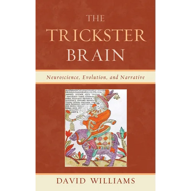 Trickster Brain: Neuroscience, Evolution, and Narrative