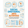Social Emotional Arts Activities for Teachers and Students to Use in the Classroom