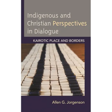 Indigenous and Christian Perspectives in Dialogue: Kairotic Place and Borders