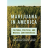 Marijuana in America: Cultural, Political, and Medical Controversies
