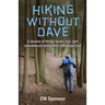 Hiking Without Dave: A journey of things found, lost, and remembered along Ohio's Buckeye Trail