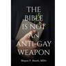 The Bible is Not an Anti-Gay Weapon
