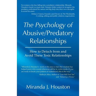 The Psychology of Abusive/Predatory Relationships: How to Detach from and Avoid These Toxic Relationships