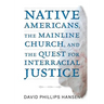 Native Americans, the Mainline Church, and the Quest for Interracial Justice