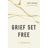 Grief Set Free: A Memoir
