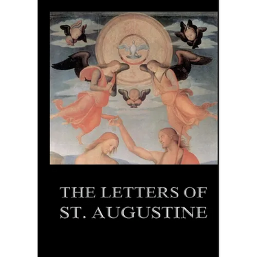 The Letters of St. Augustine: Biographically Annotated Edition including more than 1500 Notes