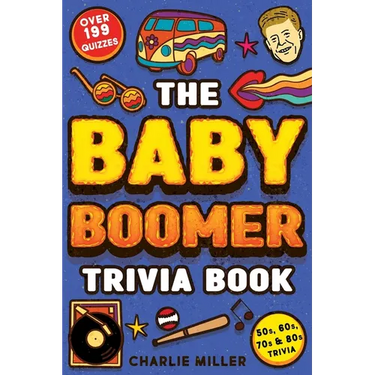 The Baby Boomer Trivia Book: Take A Fun Walk Down Memory Lane With The 1950s, 1960s, 1970s and 1980s Trivia & Quizzes (Movies, TV, Pop Culture, News,