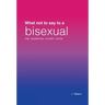 What Not to Say to a Bisexual: The Essential Pocket Guide