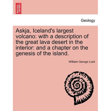 Askja, Iceland's Largest Volcano: With a Description of the Great Lava Desert in the Interior: And a Chapter on the Genesis of the Island.