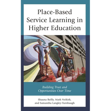 Place-Based Service Learning in Higher Education: Building Trust and Opportunities Over Time