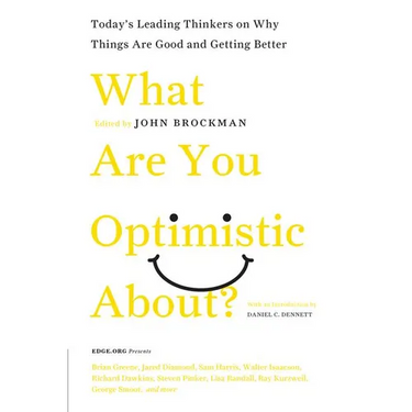 What Are You Optimistic About?: Today's Leading Thinkers on Why Things Are Good and Getting Better