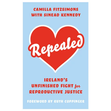 Repealed: Ireland's Unfinished Fight for Reproductive Rights