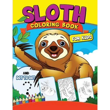 Sloth coloring Book for Kids: with Dot-to-Dot pictures Animal Coloring Book for Kids Ages 2-4,4-8
