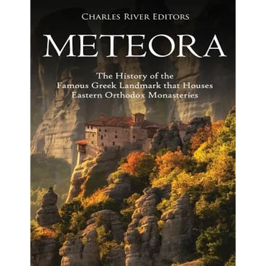 Meteora: The History of the Famous Greek Landmark that Houses Eastern Orthodox Monasteries