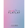 The Art of the Flatlay: The how to guide to the perfect flatlay, but mostly beatiful photos