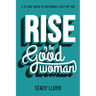 Rise of the Good Woman: A 22-Day Guide to Becoming A Better You