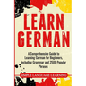 Learn German: A Comprehensive Guide to Learning German for Beginners, Including Grammar and 2500 Popular Phrases