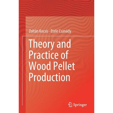 Theory and Practice of Wood Pellet Production