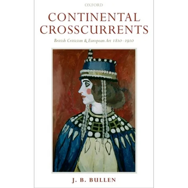 Continental Crosscurrents: British Criticism and European Art 1810-1910