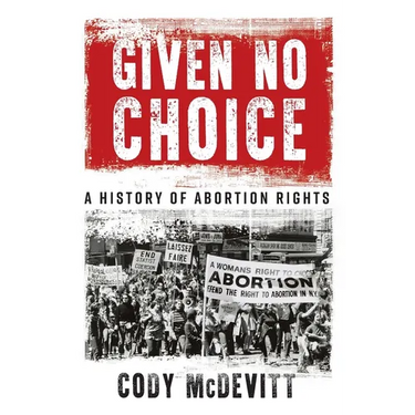 Given No Choice: A History of Abortion Rights