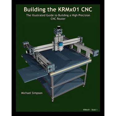 Building the KRMX01 CNC: The Illustrated Guide to Building a High Precision CNC