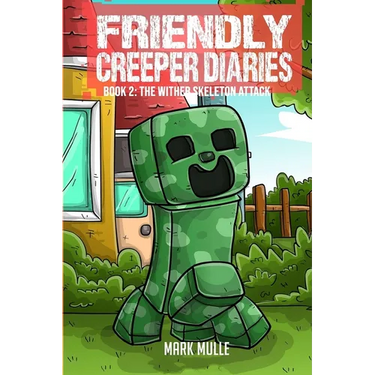 The Friendly Creeper Diaries Book 2: The Wither Skeleton Attack