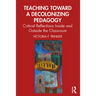 Teaching Toward a Decolonizing Pedagogy: Critical Reflections Inside and Outside the Classroom