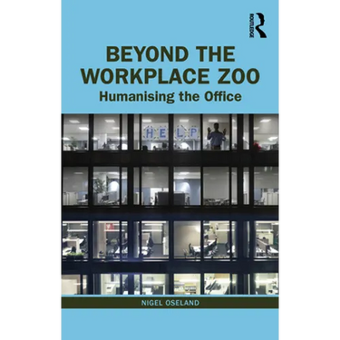 Beyond the Workplace Zoo: Humanising the Office