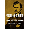Fortune's Fool: The Life of John Wilkes Booth