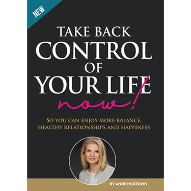 Take Back Control of Your Life Now!: So you can have more balance, healthy relationships and happiness.
