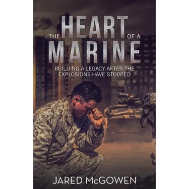 The Heart of a Marine: Building a Legacy After the Explosions Have Stopped