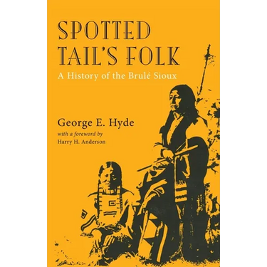 Spotted Tail's Folk: A History of the Brule Sioux Volume 57
