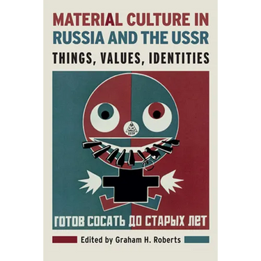 Material Culture in Russia and the USSR: Things, Values, Identities