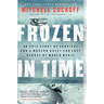 Frozen in Time: An Epic Story of Survival and a Modern Quest for Lost Heroes of World War II