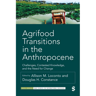 Agrifood Transitions in the Anthropocene: Challenges, Contested Knowledge, and the Need for Change