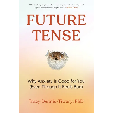 Future Tense: Why Anxiety Is Good for You (Even Though It Feels Bad)