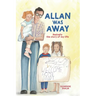 Allan Was Away: Basically, the Story of My Life