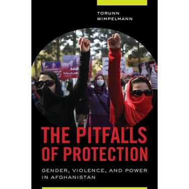 The Pitfalls of Protection: Gender, Violence, and Power in Afghanistan