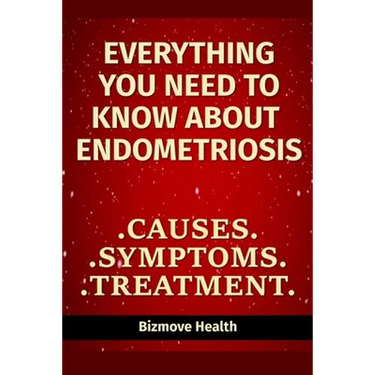 Everything you need to know about Endometriosis: Causes, Symptoms, Treatment