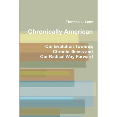 Chronically American: Our Evolution Towards Chronic Illness and Our Radical Way Forward
