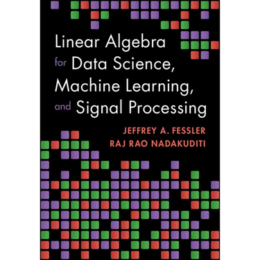 Linear Algebra for Data Science, Machine Learning, and Signal Processing