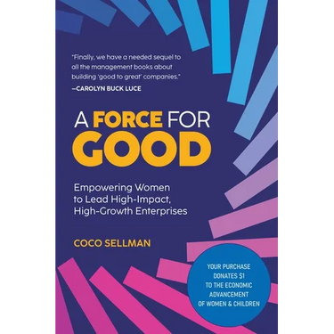 A Force for Good: Empowering Visionary Women to Lead High-Impact, High-Growth Enterprises