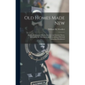Old Homes Made New: Being a Collection of Plans, Exterior and Interior Views, Illustrating the Alteration and Remodeling of Several Suburban Residence
