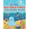 Sea Creature Coloring Book For Kids: Underwater Ocean Animals Activity Book For Toddler, Kids and Teens. Fun Sea Life for Boys & Girls.