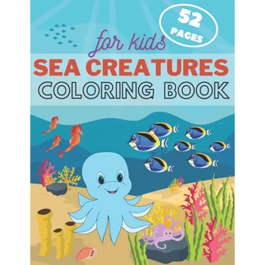 Sea Creature Coloring Book For Kids: Underwater Ocean Animals Activity Book For Toddler, Kids and Teens. Fun Sea Life for Boys & Girls.