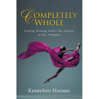 Completely Whole: Finding Healing Under the Shadow of the Almighty