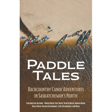 Paddle Tales: Backcountry Canoe Adventures in Saskatchewan's North