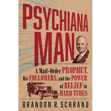 Psychiana Man: A Mail-Order Prophet, His Followers, and the Power of Belief in Hard Times