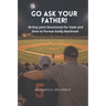 Go Ask Your Father! A 30-Day Devotional for Dads and Sons to pursue Godly Manhood